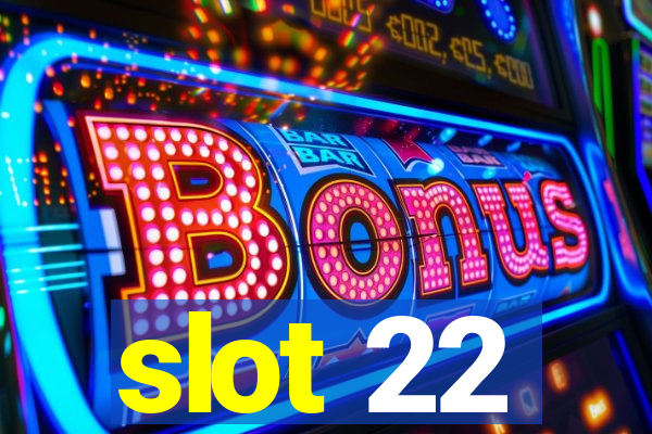 slot 22