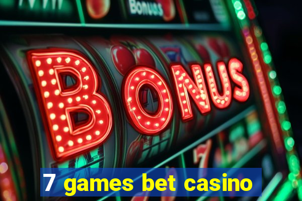 7 games bet casino