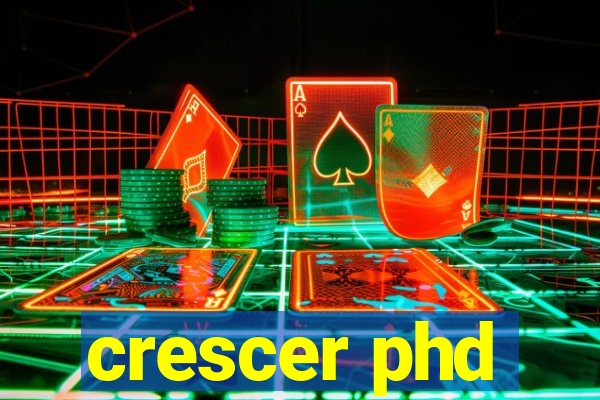 crescer phd