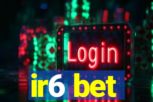 ir6 bet