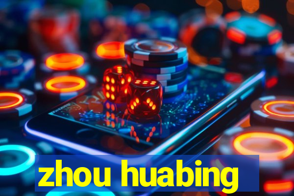 zhou huabing