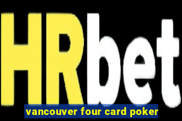 vancouver four card poker