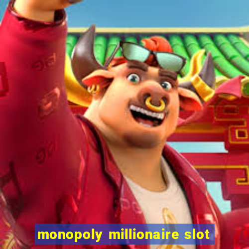 monopoly millionaire slot