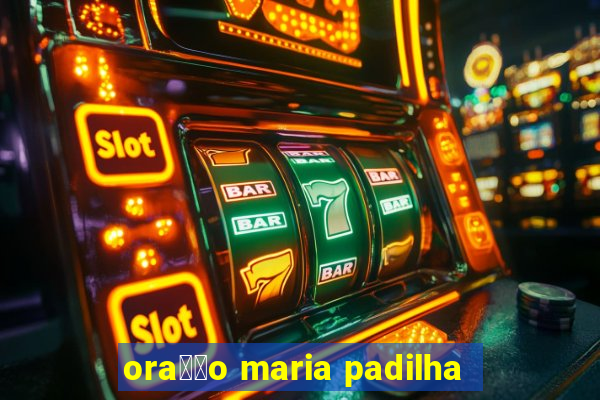 ora莽茫o maria padilha