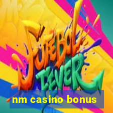 nm casino bonus