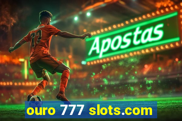 ouro 777 slots.com