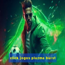 click jogos plazma burst