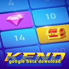 google beta download