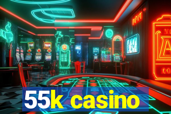 55k casino