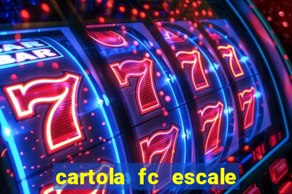 cartola fc escale seu time