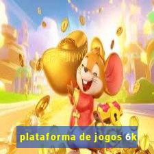 plataforma de jogos 6k