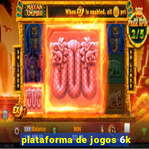 plataforma de jogos 6k