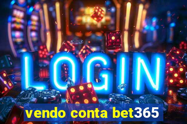 vendo conta bet365