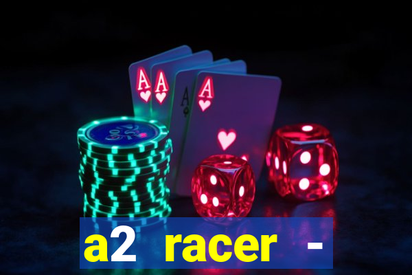 a2 racer - riscando o asfalto assistir