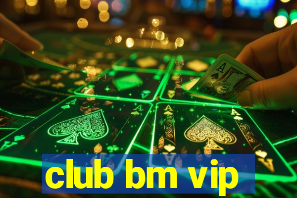 club bm vip