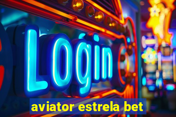 aviator estrela bet