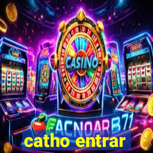 catho entrar