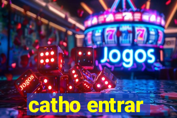 catho entrar