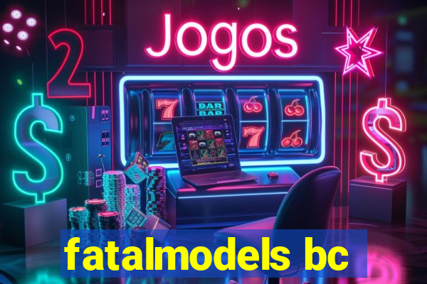 fatalmodels bc