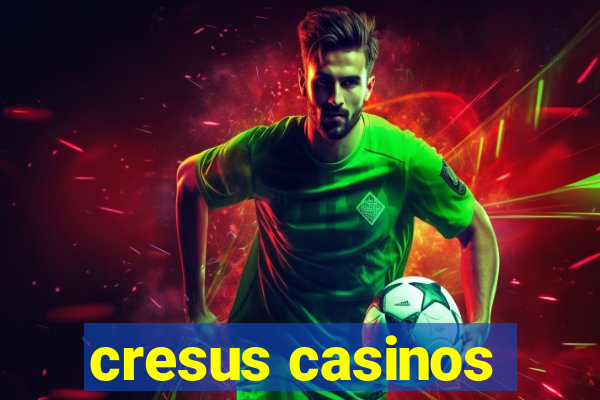 cresus casinos