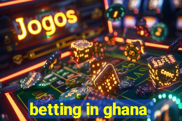 betting in ghana