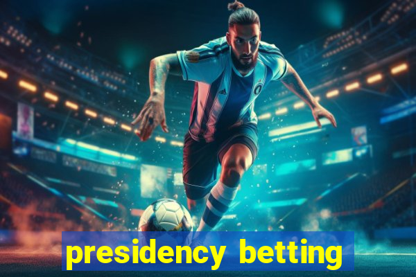 presidency betting