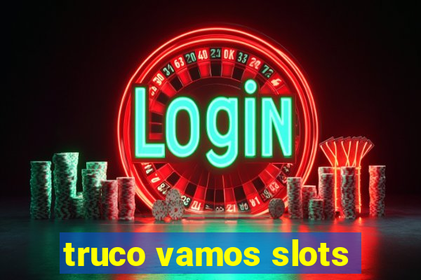 truco vamos slots