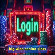 big wins casino slots