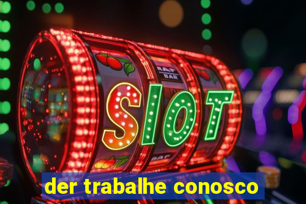 der trabalhe conosco