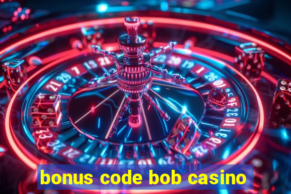 bonus code bob casino