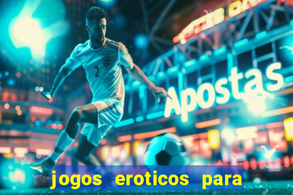 jogos eroticos para maiores de 18 anos