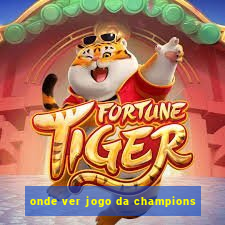 onde ver jogo da champions