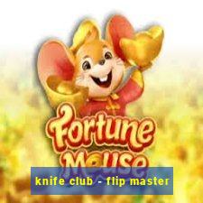 knife club - flip master