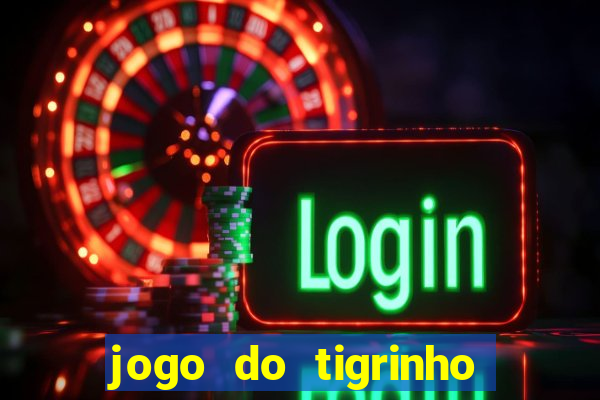 jogo do tigrinho aposta minima