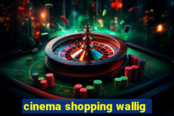 cinema shopping wallig