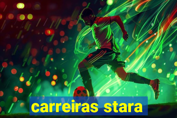 carreiras stara