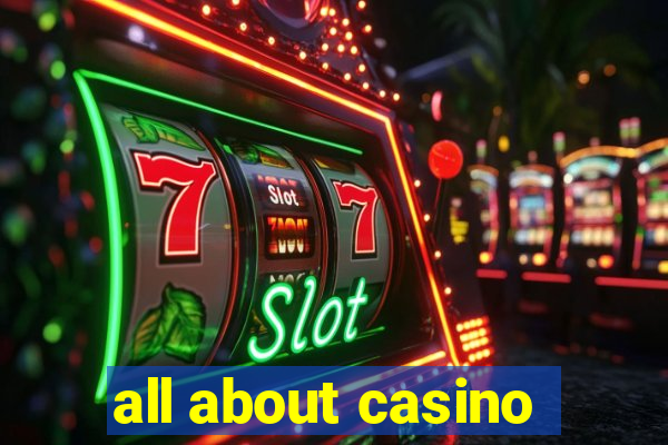 all about casino