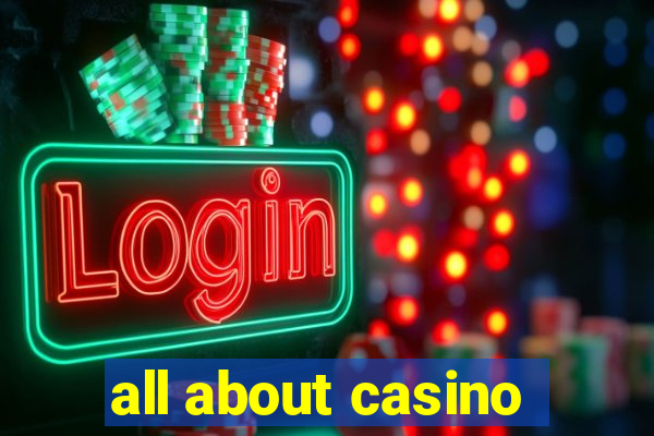 all about casino