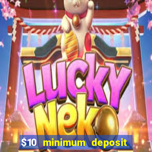 $10 minimum deposit online casinos