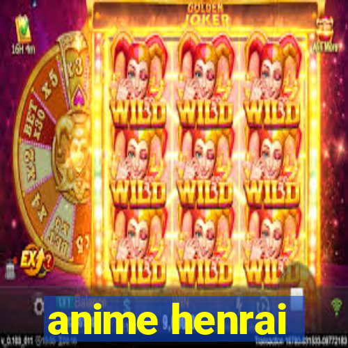 anime henrai