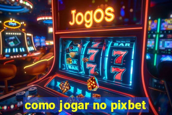 como jogar no pixbet