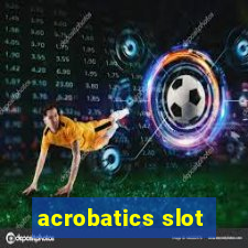 acrobatics slot