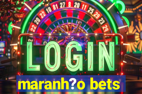 maranh?o bets