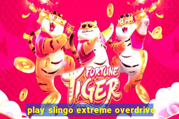 play slingo extreme overdrive