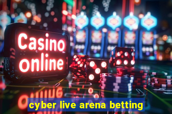 cyber live arena betting