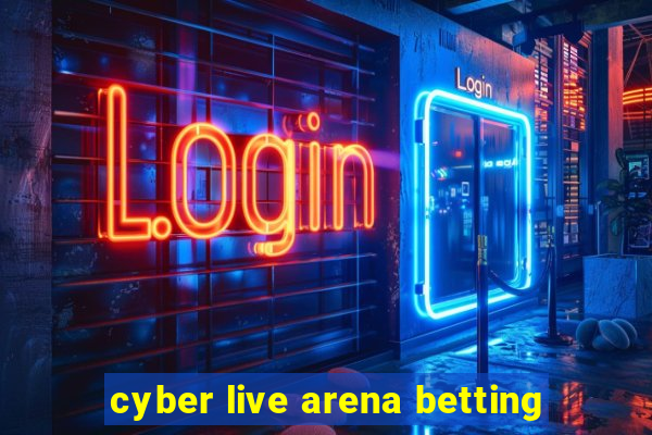 cyber live arena betting