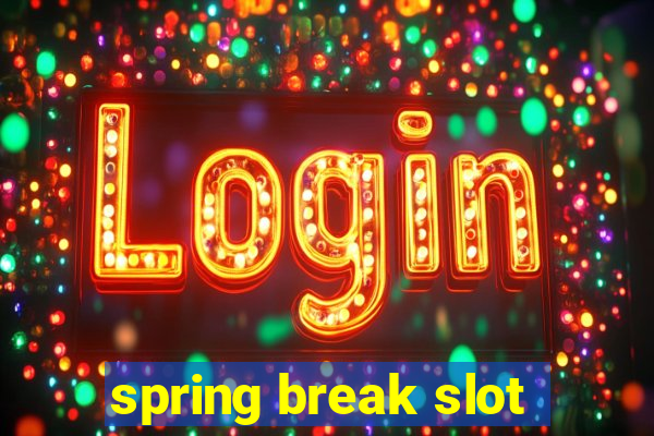 spring break slot