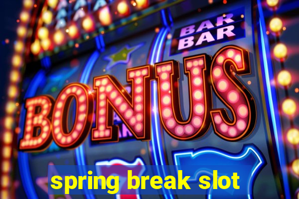 spring break slot