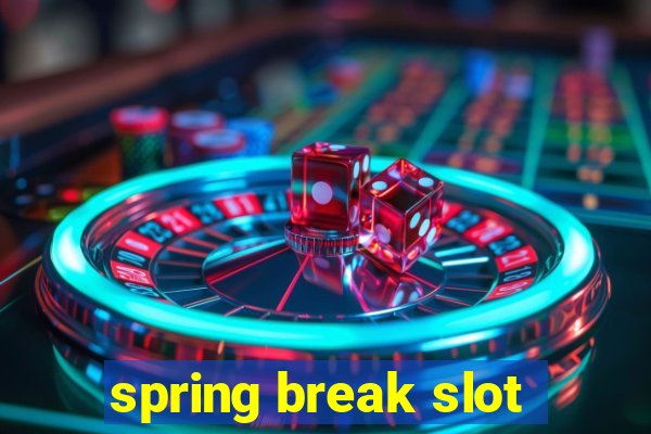 spring break slot