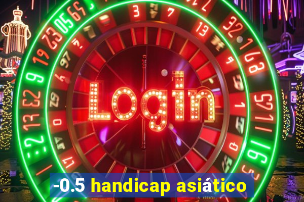 -0.5 handicap asiático